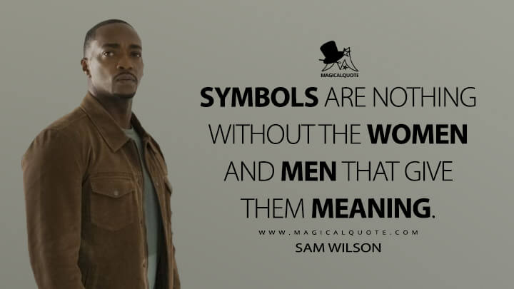 Symbols are nothing without the women and men that give them meaning. - Sam Wilson (The Falcon and the Winter Soldier Quotes)