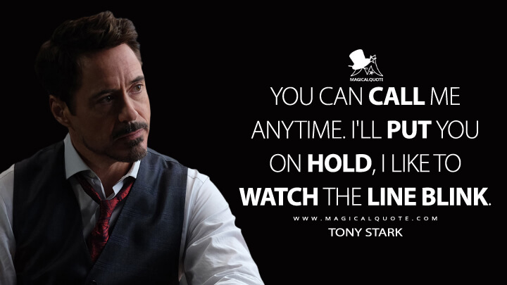 You can call me anytime. I'll put you on hold, I like to watch the line blink. - Tony Stark (Captain America: Civil War Quotes)