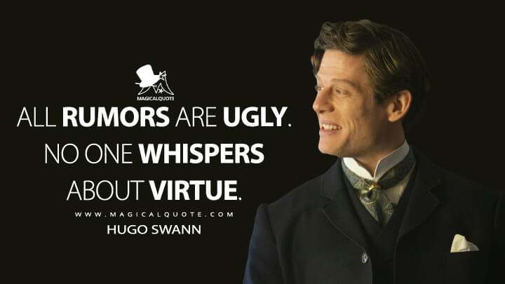 All rumors are ugly. No one whispers about virtue. - Hugo Swann (The Nevers Quotes)