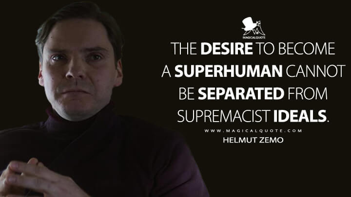 The desire to become a superhuman cannot be separated from supremacist ideals. - Helmut Zemo (The Falcon and the Winter Soldier Quotes)