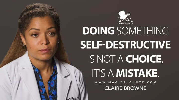Doing something self-destructive is not a choice, it's a mistake. - Claire Browne (The Good Doctor Quotes)