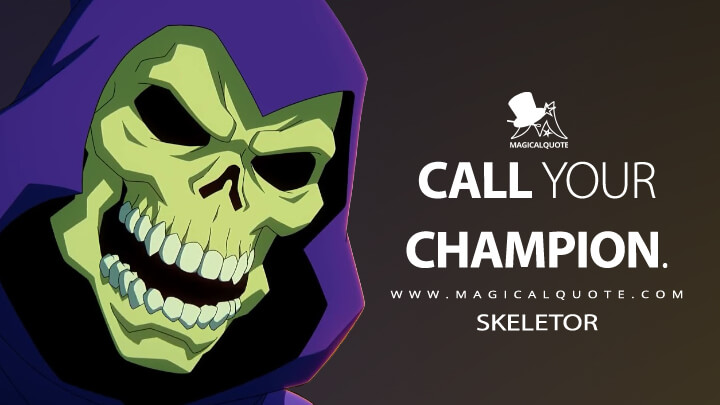 Call your champion. - Skeletor (Masters of the Universe: Revelation Quotes)
