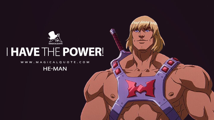 I have the power! - He-Man (Masters of the Universe: Revelation Quotes)