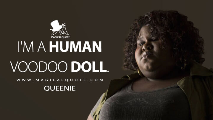 I'm a human voodoo doll. - Queenie (American Horror Story Quotes)