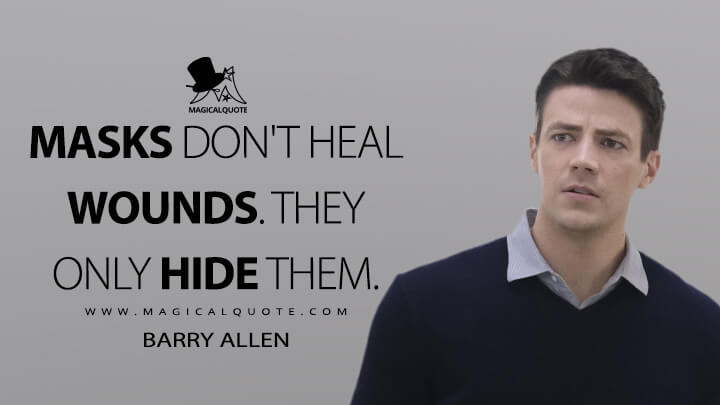 Masks don't heal wounds. They only hide them. - Barry Allen (The Flash Quotes)