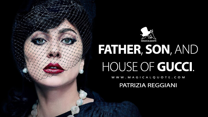 Father, Son, and House of Gucci. - Patrizia Reggiani (House of Gucci Quotes)