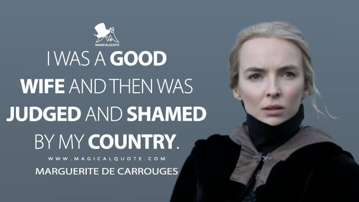 I was a good wife and then was judged and shamed by my country. - Marguerite de Carrouges (The Last Duel Quotes)