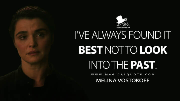 I've always found it best not to look into the past. - Melina Vostokoff (Black Widow Quotes)