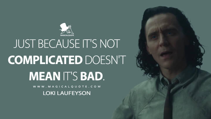 Just because it's not complicated doesn't mean it's bad. - Loki Laufeyson (Loki Quotes)