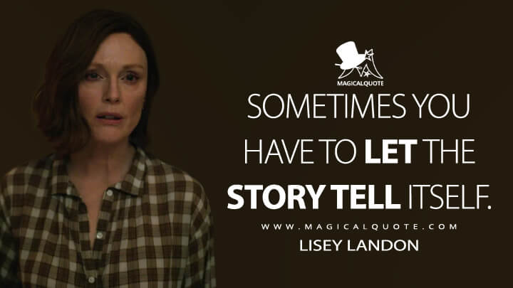 Sometimes you have to let the story tell itself. - Lisey Landon (Lisey's Story Quotes)