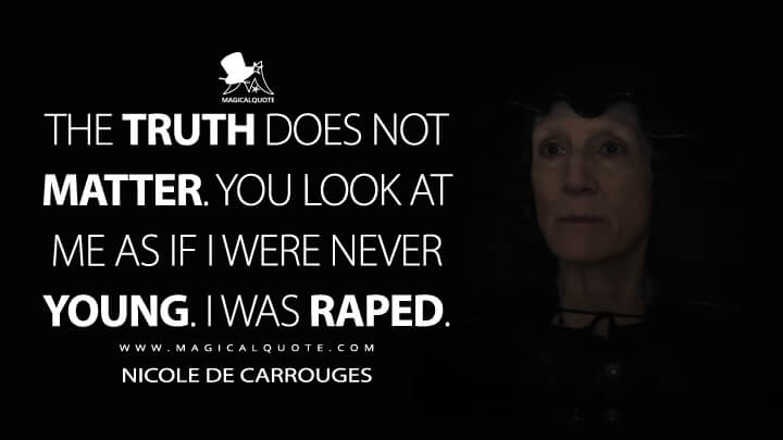 The truth does not matter. You look at me as if I were never young. I was raped. - Nicole de Carrouges (The Last Duel Quotes)