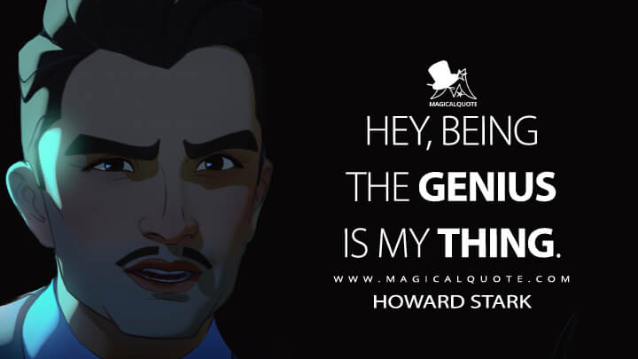 Hey, being the genius is my thing. - Howard Stark (What If...? Quotes)