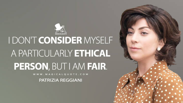 I don't consider myself to be a particularly ethical person, but I am fair. - Patrizia Reggiani (House of Gucci Quotes)