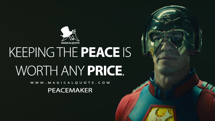Keeping the peace is worth any price. - Peacemaker (The Suicide Squad Quotes)