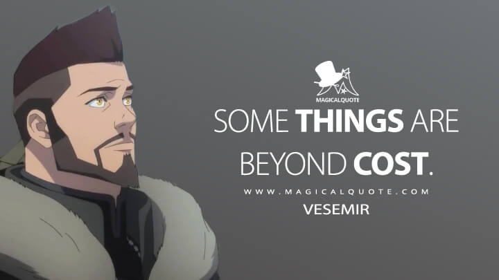 Some things are beyond cost. - Vesemir (The Witcher: Nightmare of the Wolf Quotes)