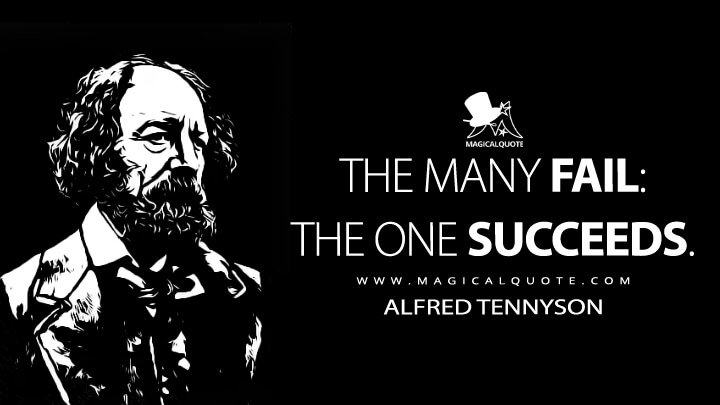 The many fail: the one succeeds. - Alfred Tennyson (The Day-Dream Quotes)