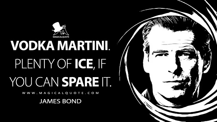 Vodka martini. Plenty of ice, if you can spare it. - James Bond (Die Another Day Quotes)