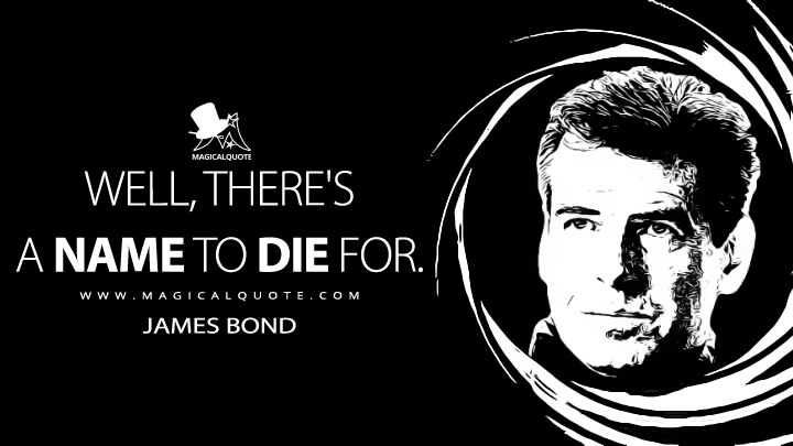 Well, there's a name to die for. - James Bond (Die Another Day Quotes)