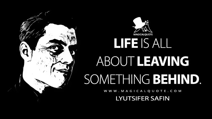 Life is all about leaving something behind. - Lyutsifer Safin (No Time to Die Quotes)