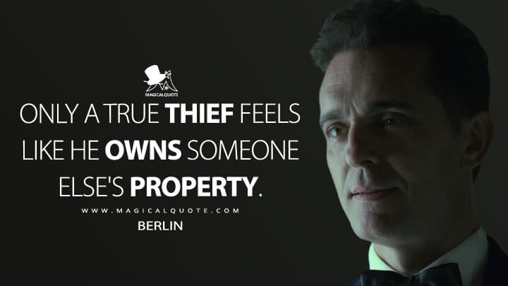 Only a true thief feels like he owns someone else's property. - Berlin (Money Heist Quotes)