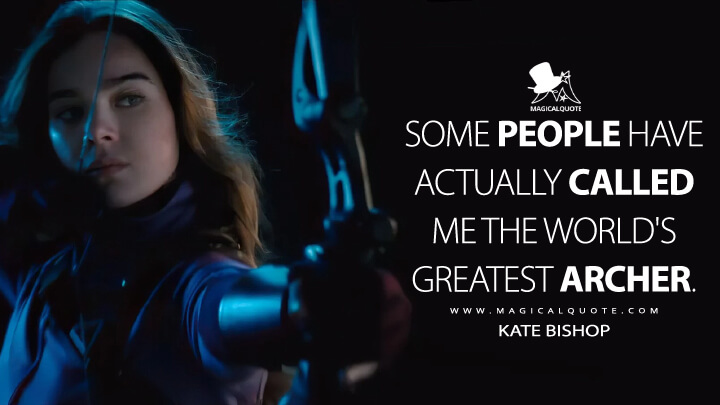 Some people have actually called me the world's greatest archer. - Kate Bishop (Hawkeye Quotes)