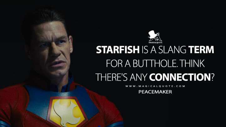Starfish is a slang term for a butthole. Think there's any connection? - Peacemaker (The Suicide Squad Quotes)