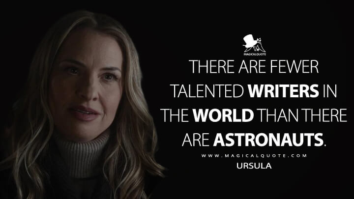 There are fewer talented writers in the world than there are astronauts. - Ursula (American Horror Story Quotes)
