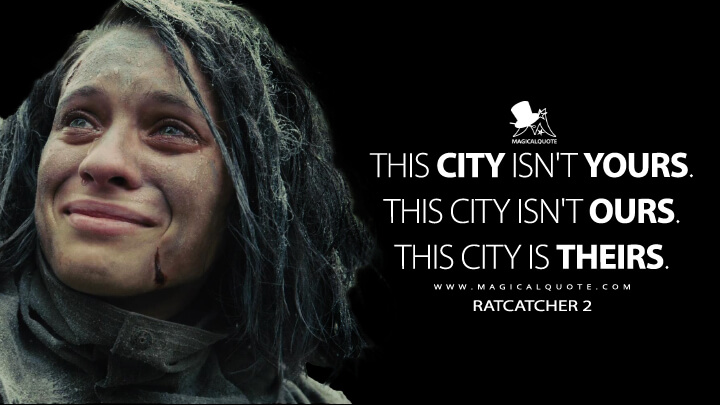 This city isn't yours. This city isn't ours. This city is theirs. - Ratcatcher 2 (The Suicide Squad Quotes)