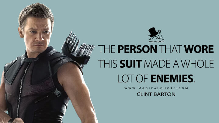 The person that wore this suit made a whole lot of enemies. - Clint Barton (Hawkeye Quotes)