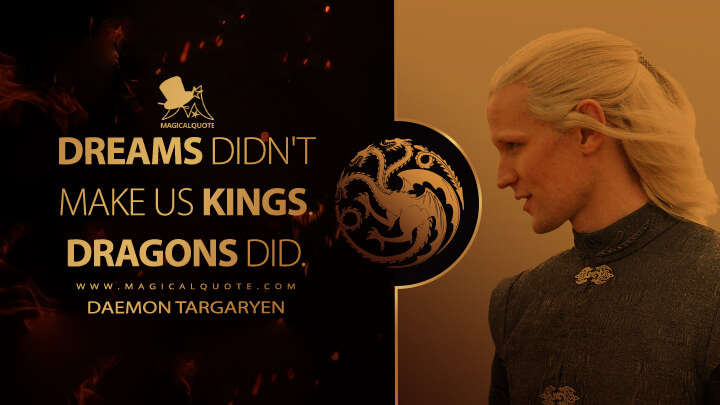 Dreams didn't make us kings. Dragons did. - Daemon Targaryen (House of the Dragon Quotes)