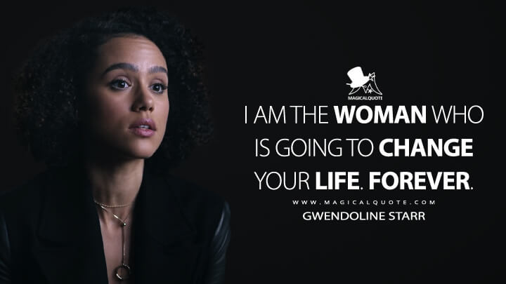 I am the woman who is going to change your life. Forever. - Gwendoline Starr (Army of Thieves Quotes)