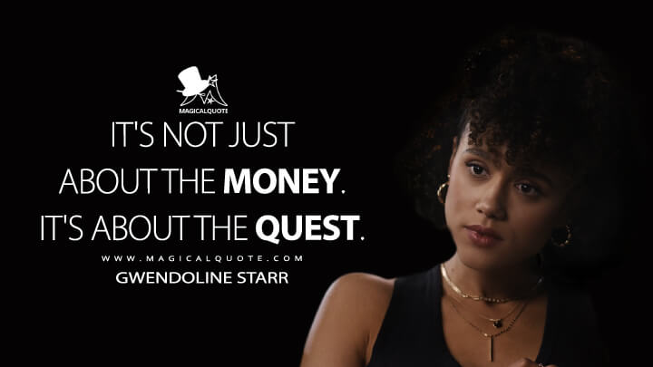 It's not just about the money. It's about the quest. - Gwendoline Starr (Army of Thieves Quotes)