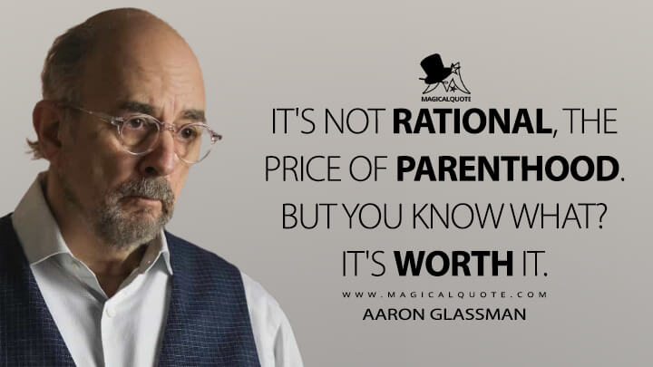 It's not rational, the price of parenthood. But you know what? It's worth it. - Aaron Glassman (The Good Doctor Quotes)