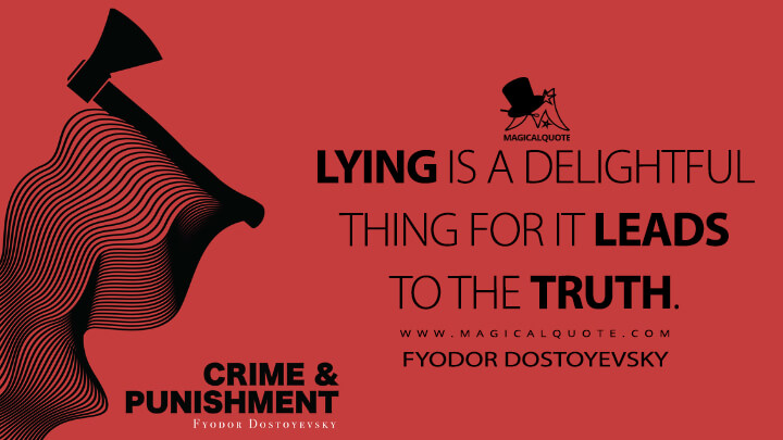 Lying is a delightful thing for it leads to the truth. - Fyodor Dostoyevsky (Crime and Punishment Quotes)