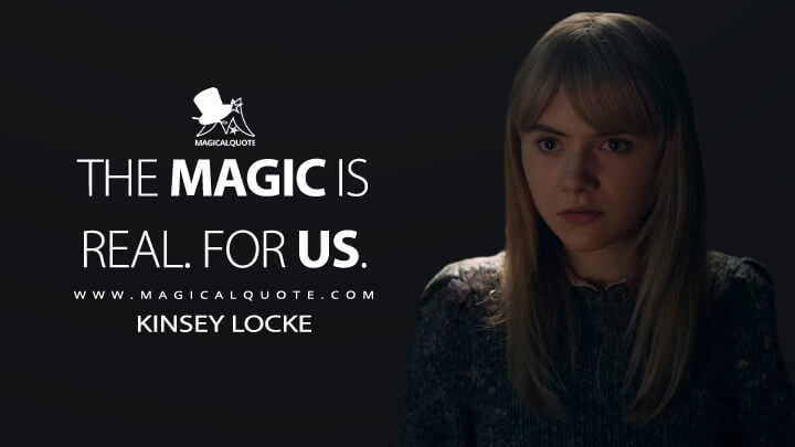The magic is real. For us. - Kinsey Locke (Locke & Key Quotes)