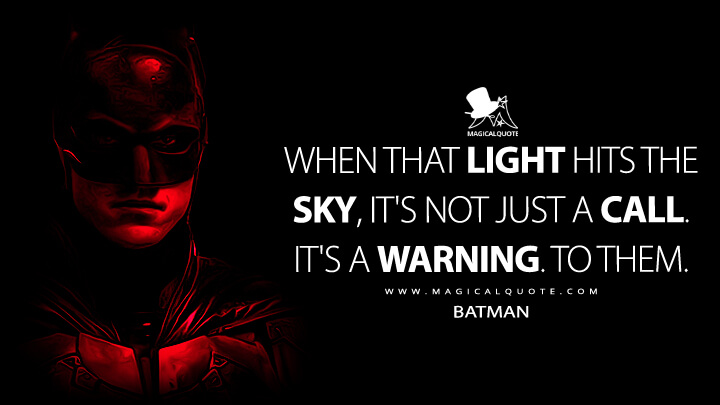 When that light hits the sky, it's not just a call. It's a warning. To them. - Batman (The Batman 2022 Quotes)