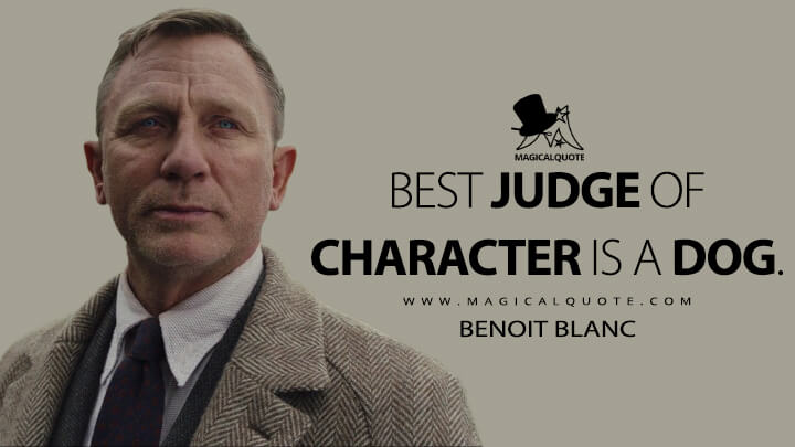 Best judge of character is a dog. - Benoit Blanc (Knives Out Quotes)