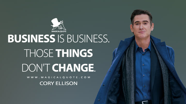 Business is business. Those things don't change. - Cory Ellison (The Morning Show Quotes)