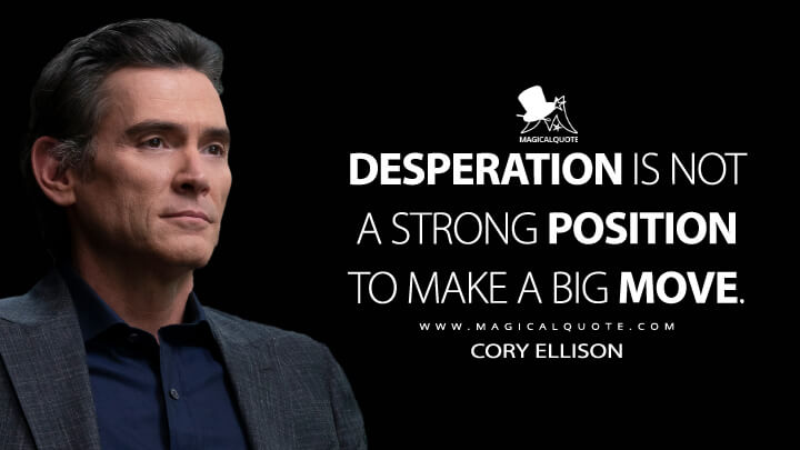 Desperation is not a strong position to make a big move. - Cory Ellison (The Morning Show Quotes)