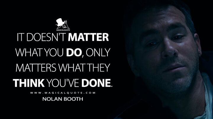 It doesn't matter what you do, only matters what they think you've done. - Nolan Booth (Red Notice Netflix Quotes)