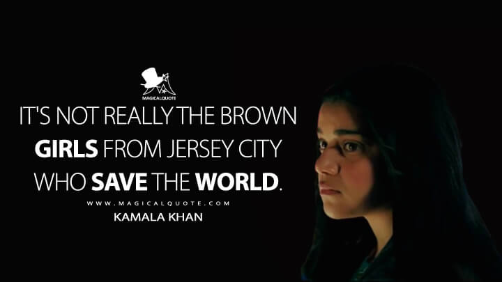 It's not really the brown girls from Jersey City who save the world. - Kamala Khan (Ms. Marvel Quotes)