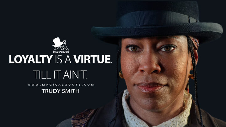 Loyalty is a virtue. Till it ain't. - Trudy Smith (The Harder They Fall Quotes)
