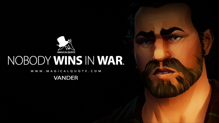 Nobody wins in war. - Vander (Netflix's Arcane: League of Legends Quotes)