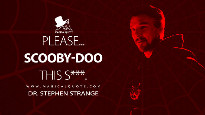 Please... Scooby-Doo this s***. - Dr. Stephen Strange (Spider-Man: No Way Home Quotes)