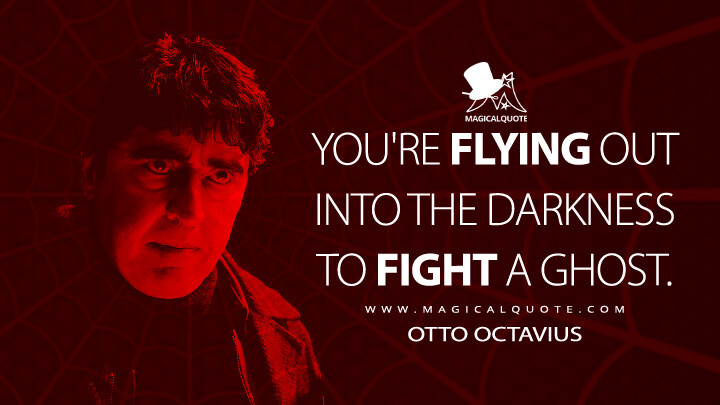 You're flying out into the darkness to fight a ghost. - Otto Octavius (Spider-Man: No Way Home Quotes)