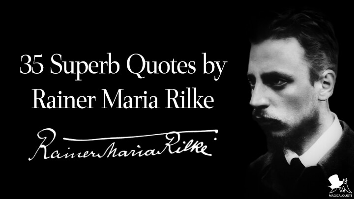 35 Superb Quotes by Rainer Maria Rilke