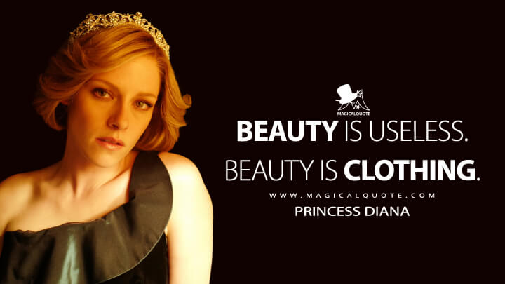 Beauty is useless. Beauty is clothing. - Princess Diana (Spencer Movie Quotes)
