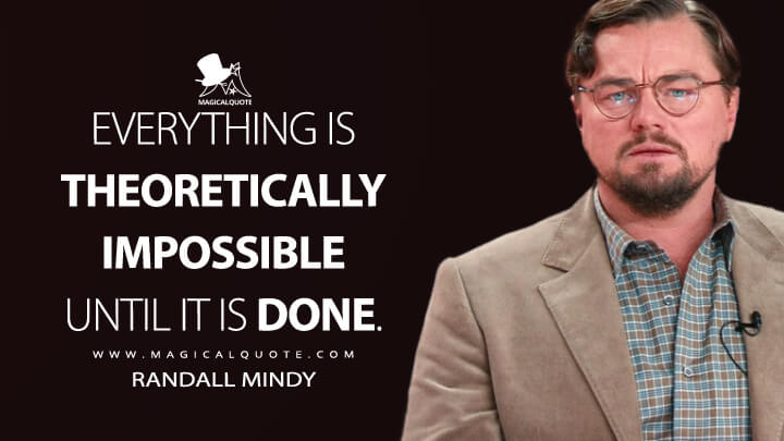 Everything is theoretically impossible until it is done. - Randall Mindy (Netflix's Don't Look Up Quotes)