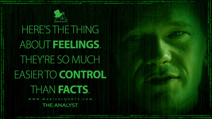 Here's the thing about feelings. They're so much easier to control than facts. - The Analyst (The Matrix 4 Quotes,The Matrix Resurrections Quotes)