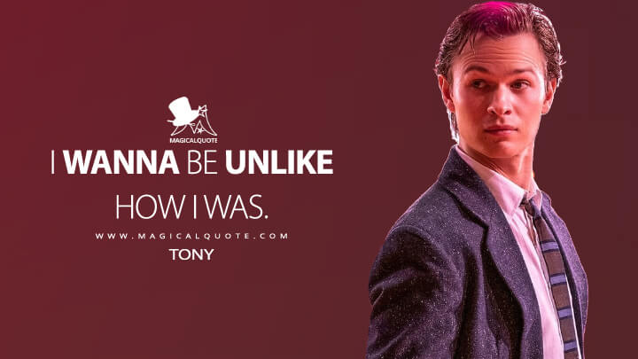 I wanna be unlike how I was. - Tony (West Side Story 2021 Quotes)